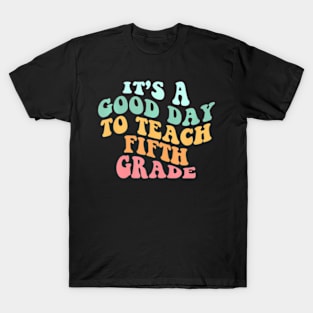 Its A Good Day To Teach Fifth Grade Teacher Back To School T-Shirt